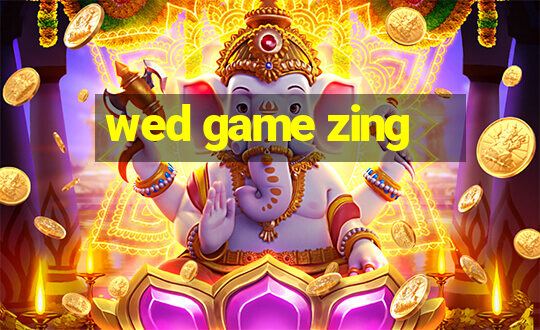 wed game zing