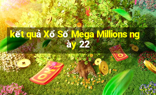 kết quả Xổ Số Mega Millions ngày 22