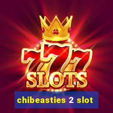 chibeasties 2 slot