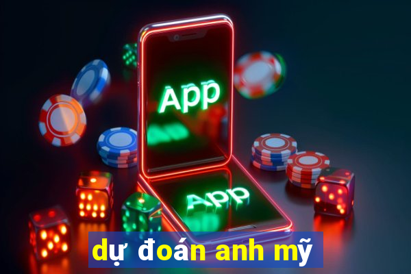 dự đoán anh mỹ