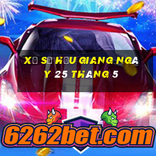 xổ số hậu giang ngày 25 tháng 5