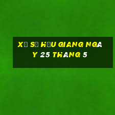 xổ số hậu giang ngày 25 tháng 5