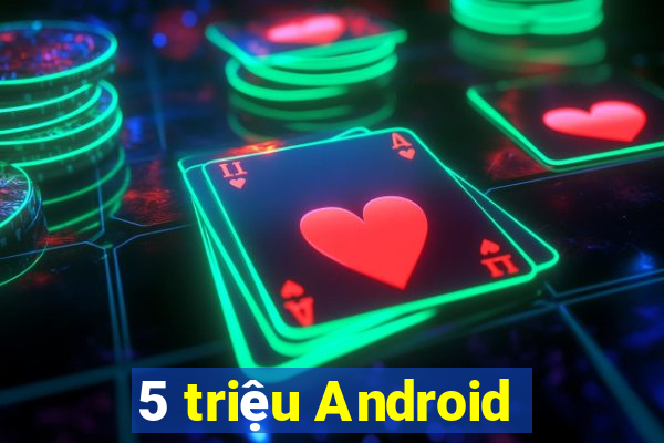 5 triệu Android