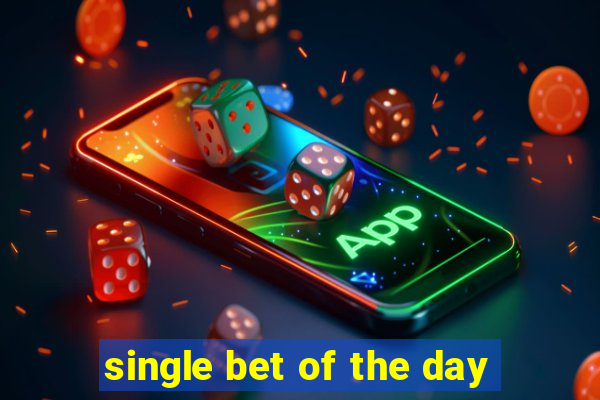 single bet of the day