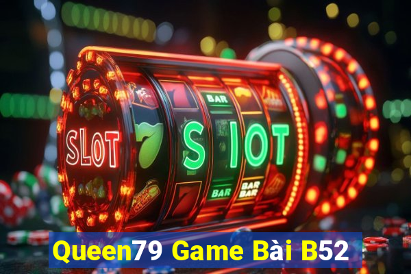 Queen79 Game Bài B52