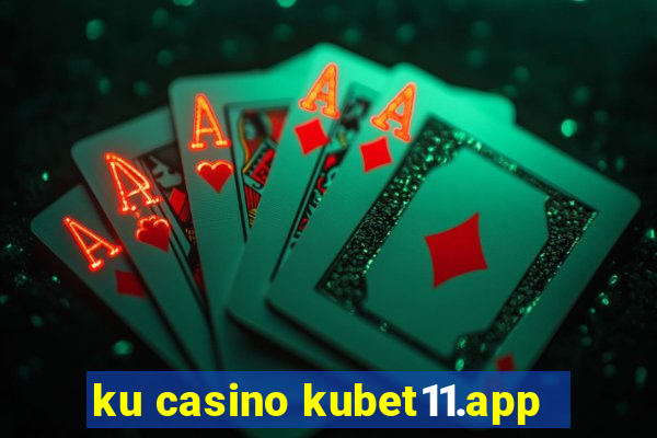 ku casino kubet11.app