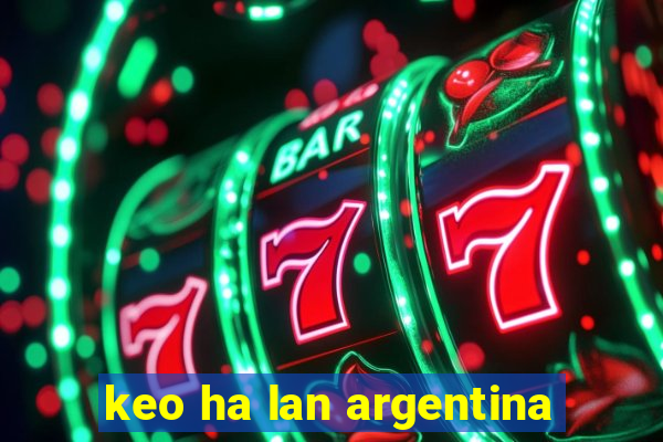 keo ha lan argentina