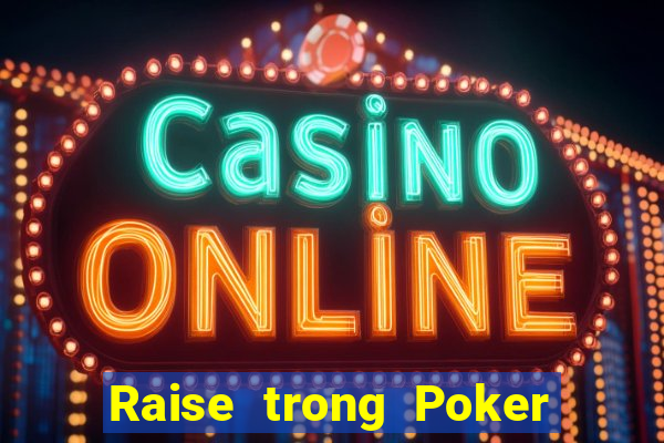 Raise trong Poker là gì