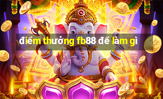 điểm thưởng fb88 để làm gì