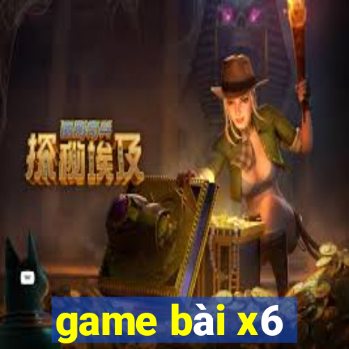 game bài x6