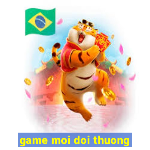 game moi doi thuong