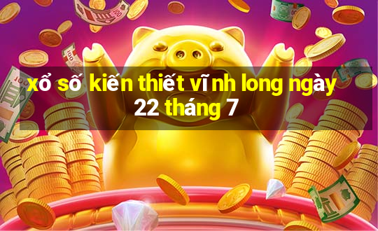 xổ số kiến thiết vĩnh long ngày 22 tháng 7