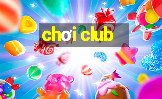 chơi club