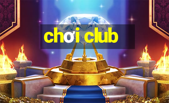 chơi club