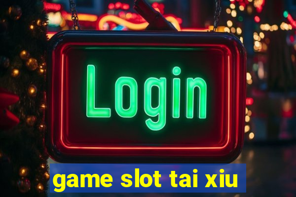 game slot tai xiu