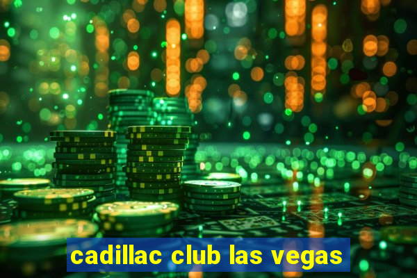 cadillac club las vegas