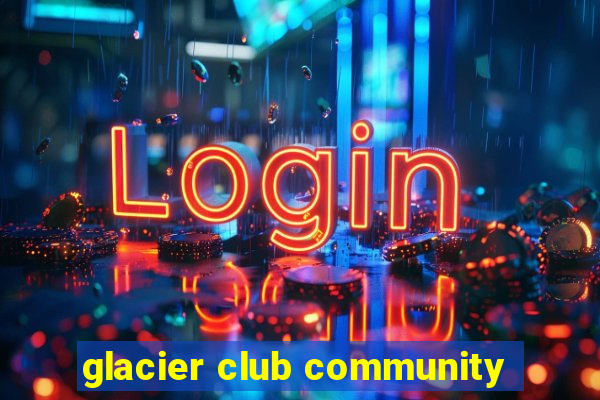 glacier club community