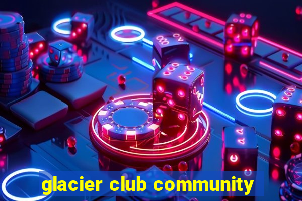 glacier club community