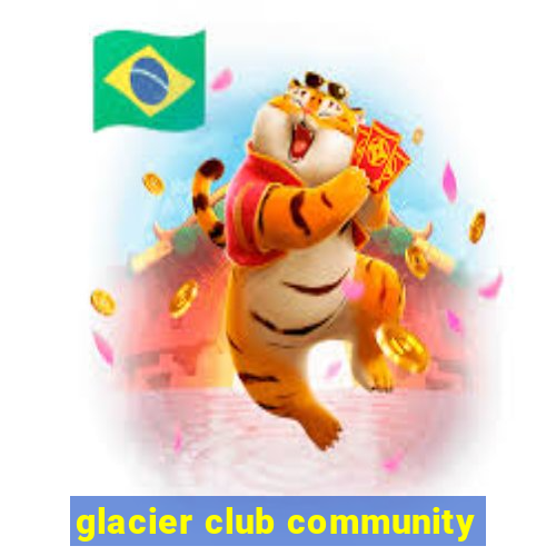 glacier club community