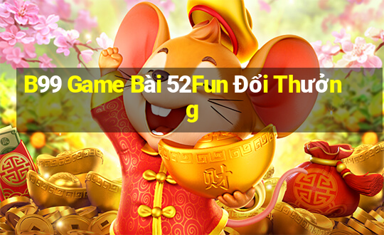 B99 Game Bài 52Fun Đổi Thưởng