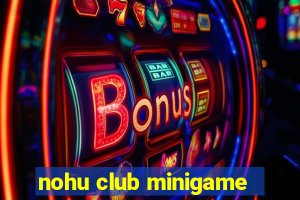 nohu club minigame