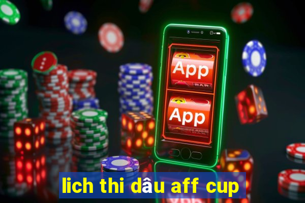 lich thi dâu aff cup