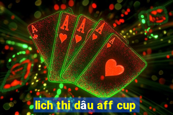 lich thi dâu aff cup