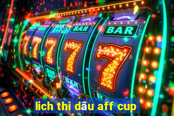 lich thi dâu aff cup