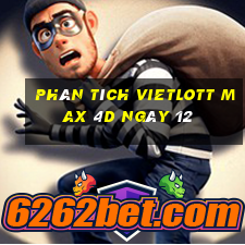 phân tích vietlott Max 4D ngày 12