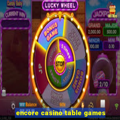 encore casino table games