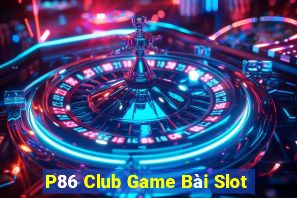 P86 Club Game Bài Slot