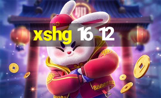 xshg 16 12