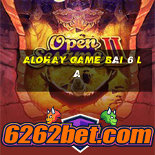 Alohay Game Bài 6 Lá