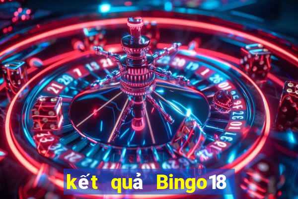 kết quả Bingo18 ngày 7