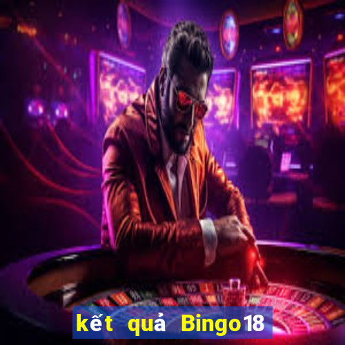 kết quả Bingo18 ngày 7