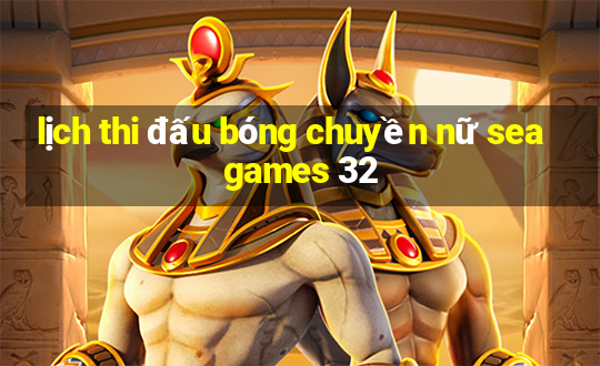 lịch thi đấu bóng chuyền nữ sea games 32