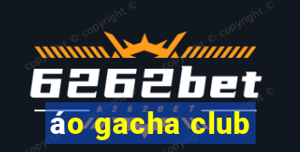 áo gacha club