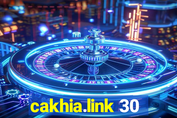 cakhia.link 30