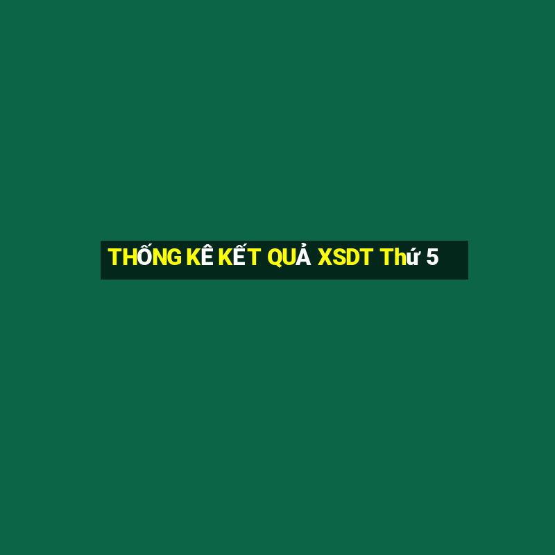 THỐNG KÊ KẾT QUẢ XSDT Thứ 5