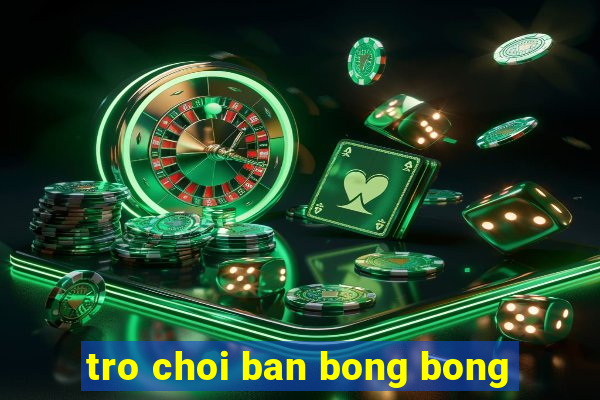 tro choi ban bong bong