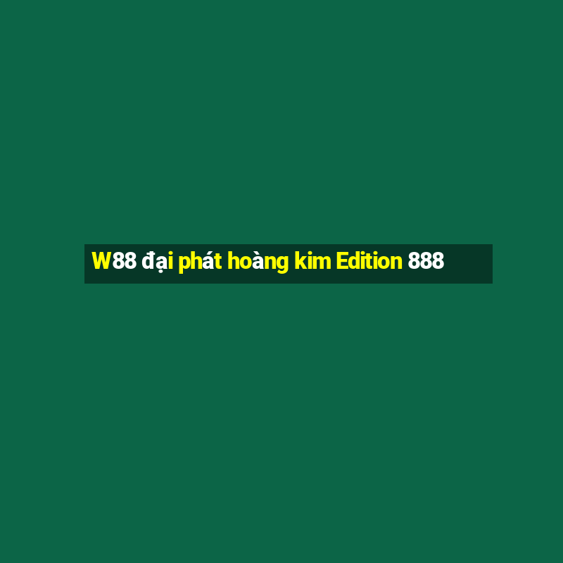 W88 đại phát hoàng kim Edition 888