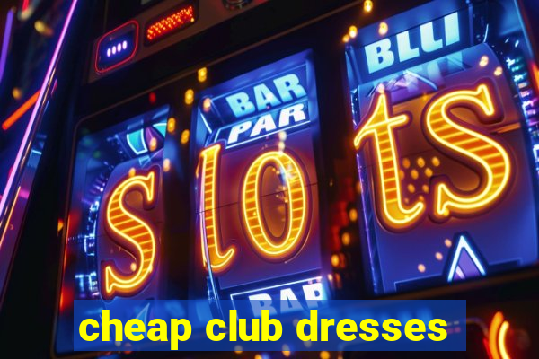 cheap club dresses