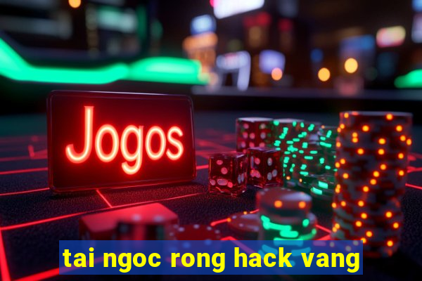 tai ngoc rong hack vang