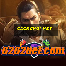 cachchoi net