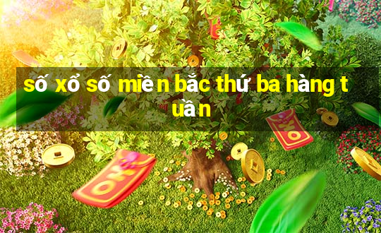 số xổ số miền bắc thứ ba hàng tuần