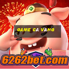 game ca vang