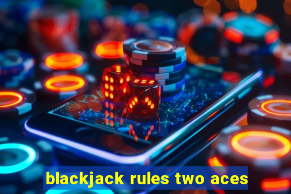 blackjack rules two aces