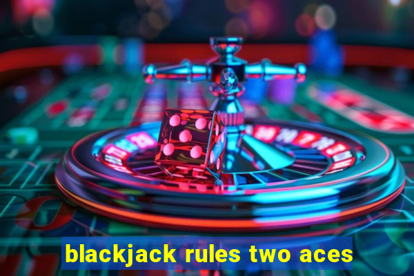 blackjack rules two aces