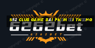 S52 Club Game Bài Phỏm Đổi Thưởng