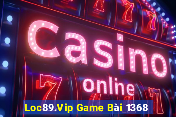 Loc89.Vip Game Bài 1368